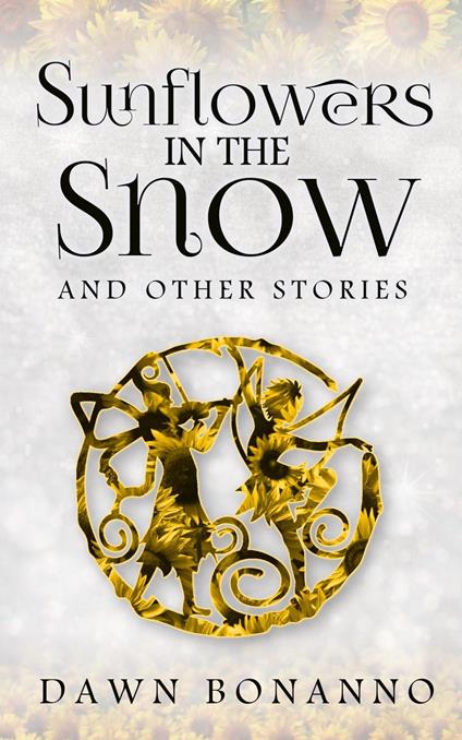 Sunflowers In The Snow & Other Stories