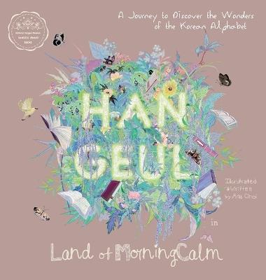 Hangeul in Land of MorningCalm: A Journey to Discover the Wonders of the Korean Alphabet - Ana Choi - cover