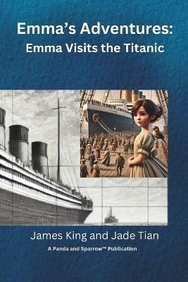 Emma's Advertures: Emma Visits the Titanic - James King - cover