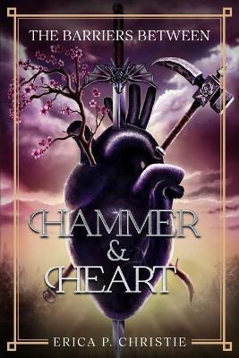 The Barriers Between Vol. 1 Hammer and Heart: Hammer and Heart - Erica P Christie - cover