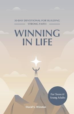 Winning in Life: 30-Day Devotional for Building Strong Faith for Teens and Young Adults - David S Winston - cover