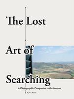 The Lost Art of Searching: A Photographic Companion to the Memoir