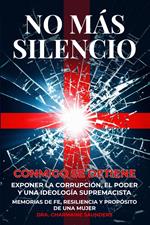 No Más Silencio. Se Detiene Conmigo. Exponiendo La Corrupción, El Poder Y Una Ideología Supremacista.