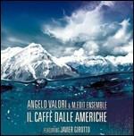 Il caffè dalle Americhe (feat. Javier Girotto) - CD Audio di Angelo Valori,M.Edit Ensemble