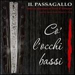 Co' l'occhi bassi. Musica popolare in terra d'Abruzzo - CD Audio di Il Passagallo