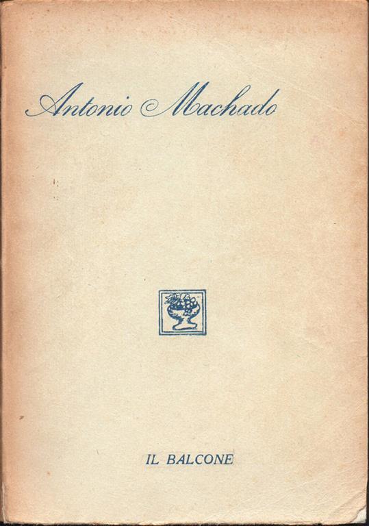 Poesie Di Antonio Machado Saggio Testo Versione A Cura Di Oreste Macri Antonio Machado Libro Usato Casa Editrice Il Balcone Ibs