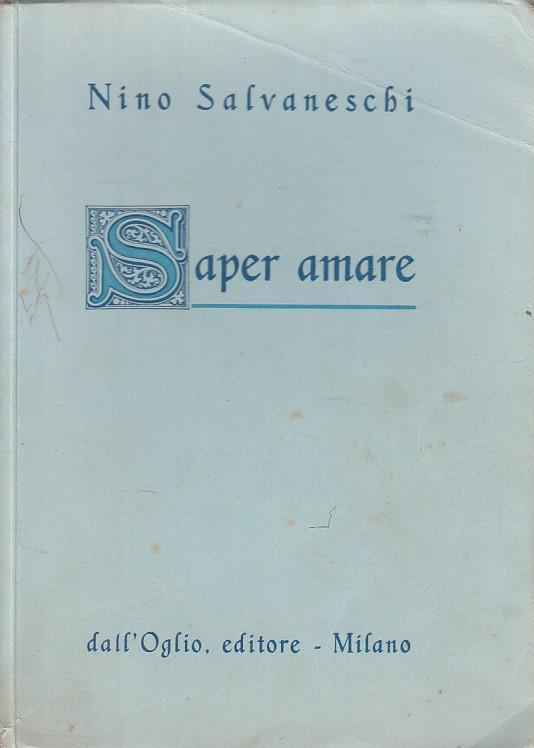 Saper Amare Nino Salvaneschi Libro Usato Dall Oglio Ibs