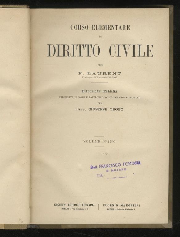 Corso Elementare Di Diritto Civile Traduzione Italiana Arricchita Di Note E Raffronti Col Codice Civile Italiano Per L Avv Giuseppe Trono Francois Laurent Libro Usato Societa Editrice Libraria Marghieri Ibs