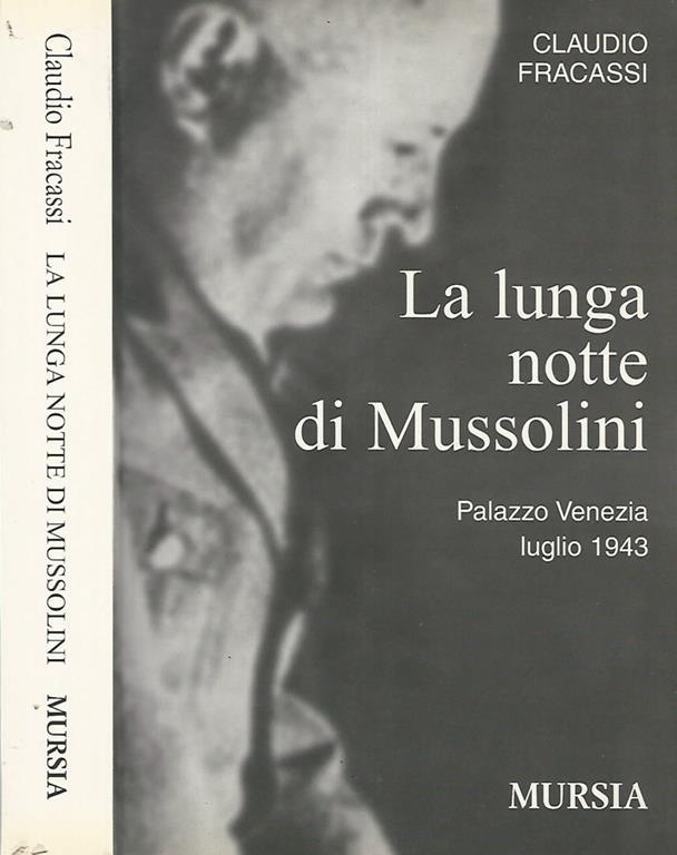 La lunga notte di Mussolini. Palazzo Venezia 1943 - Claudio Fracassi