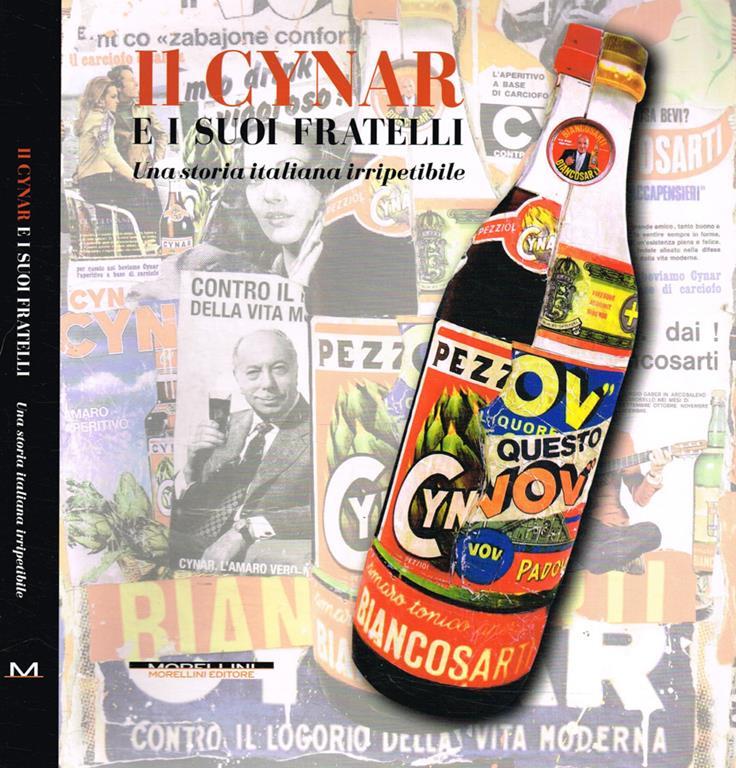 Il Cynar E I Suoi Fratelli Una Storia Italiana Irripetibile Ediz Illustrata Antonio Dalle Molle Marco Bertoli Libro Usato Morellini Fuori Collana Ibs