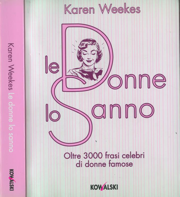 Le Donne Lo Sanno Oltre 3000 Frasi Celebri Di Donne Famose Karen Weekes Libro Usato Kowalski Ibs