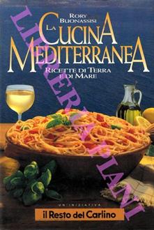 La cucina mediterranea. Ricette di terra e di mare, - Rory ...