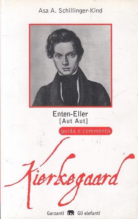Enten-Eller (Aut-Aut) di Soren Kierkegaard. Guida e commento - Asa A.  Schillinger Kind - Libro Usato - Garzanti - Gli elefanti. SDS | IBS