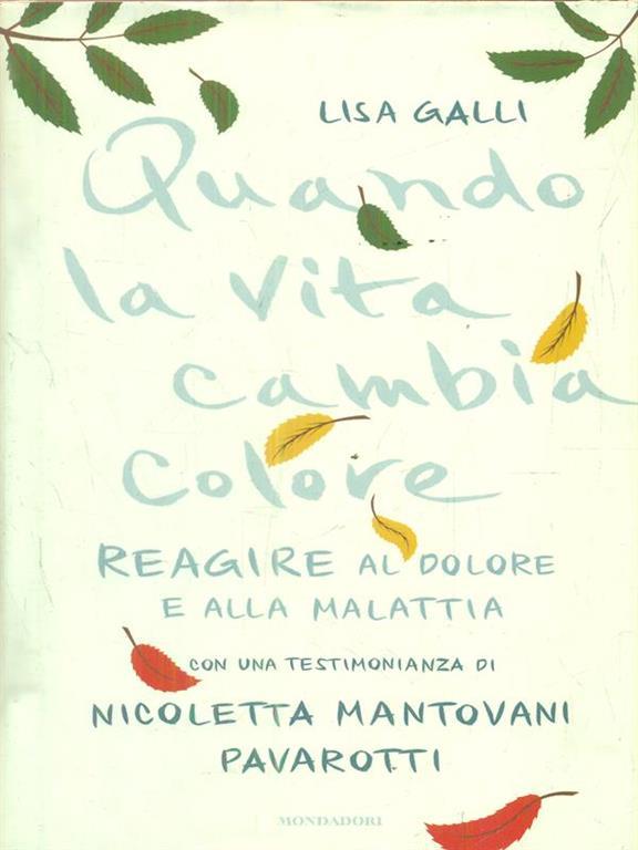 Quando La Vita Cambia Colore Come Reagire Al Dolore E Alla Malattia Lisa Galli Libro Usato Mondadori Ingrandimenti Ibs