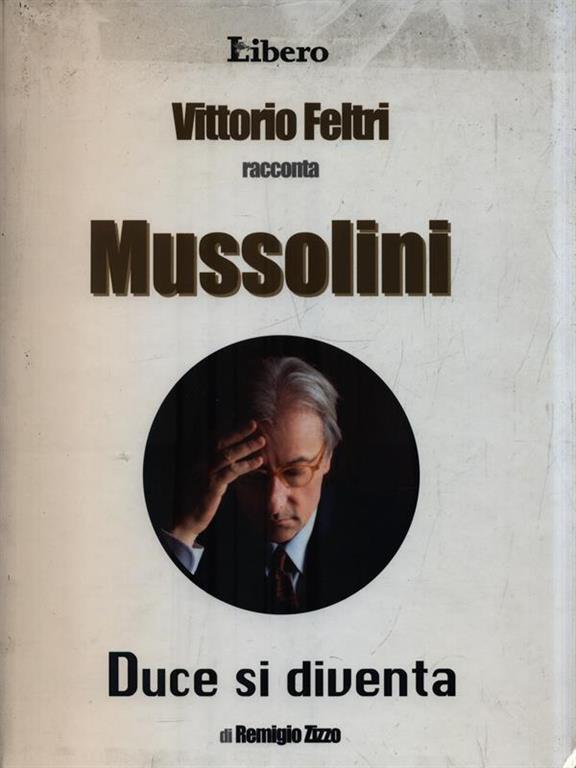 Vittorio Feltri Racconta Mussolini Duce Si Diventa - 