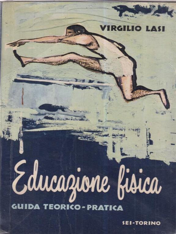 Educazione Fisica. Guida Teorico Pratica Virgilio Lasi Libro Usato SEI IBS