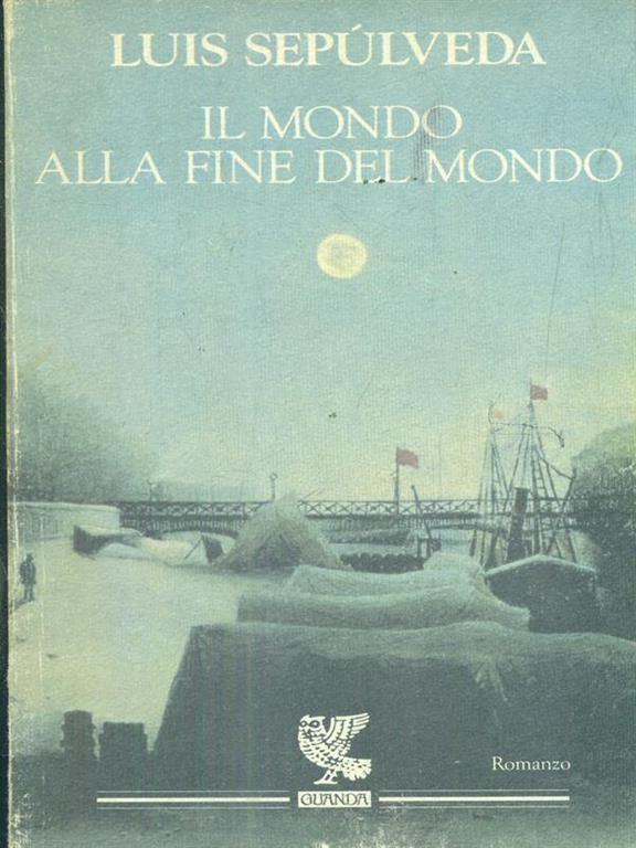 Il mondo alla fine del mondo Luis Sepúlveda Libro Guanda Narratori della Fenice IBS