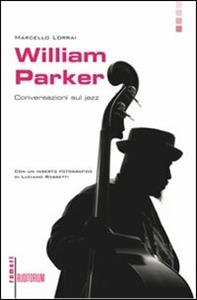 William Parker. Conversazioni sul jazz - Marcello Lorrai - copertina